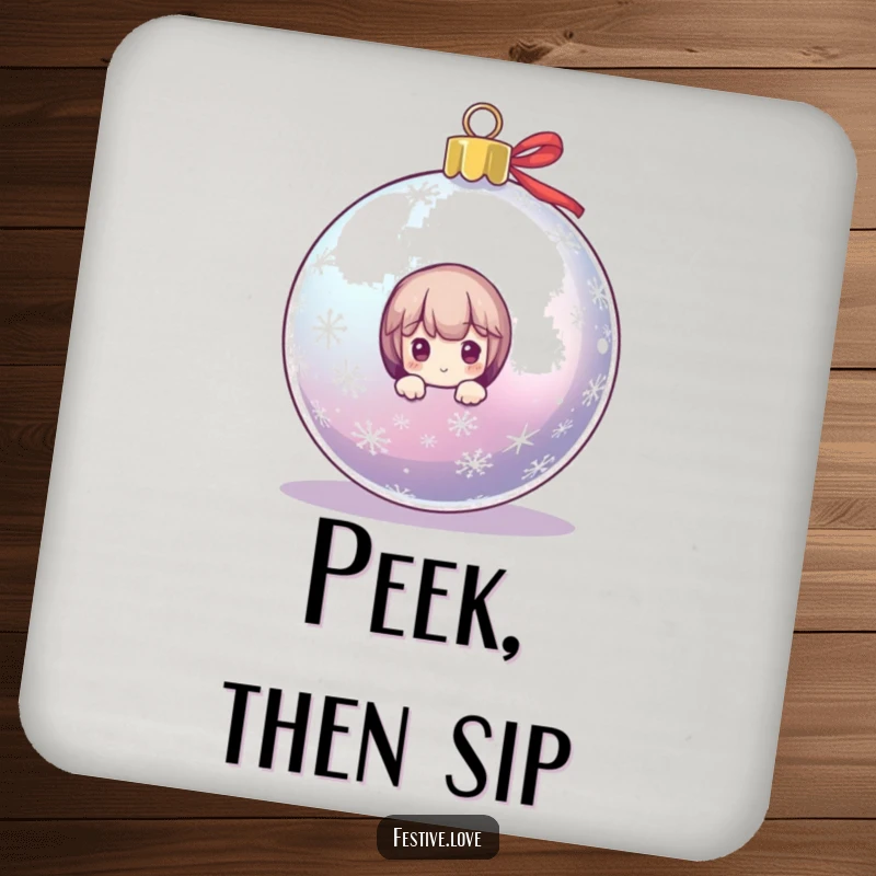 Funny drink coaster with a character peeking from behind a large, sparkling Christmas ornament, protecting surfaces with festive cheer.