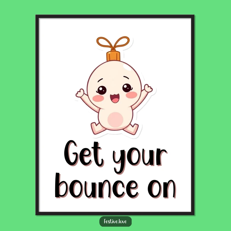 Free Printable Wall Art: Bouncing Ornament Cheer - Funny Downloadable Decor